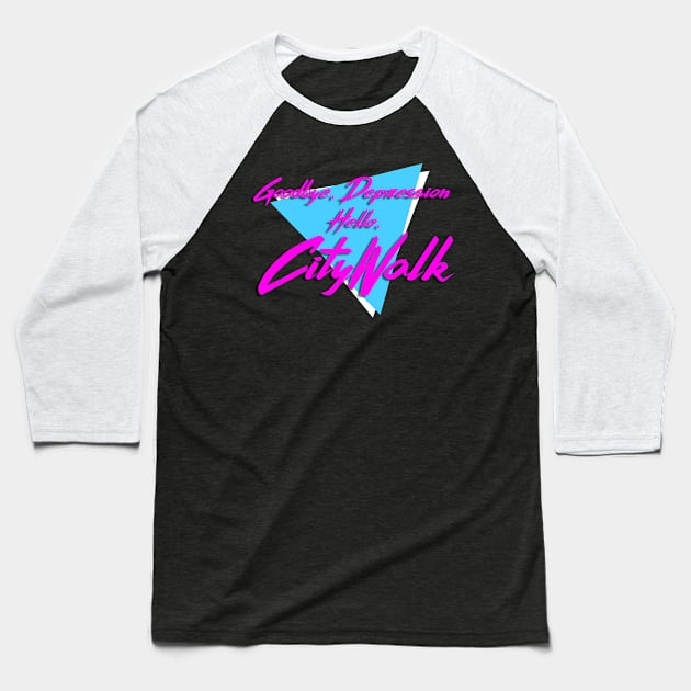 Goodbye Depression, Hello CityWalk! Baseball T-Shirt by hackermanjoe